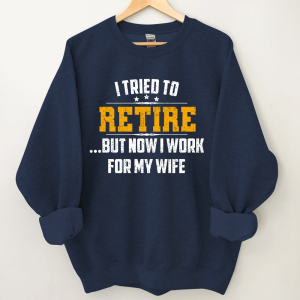 I Tried To Retire Yellow Letters Custom Sweatshirt - Navy / S